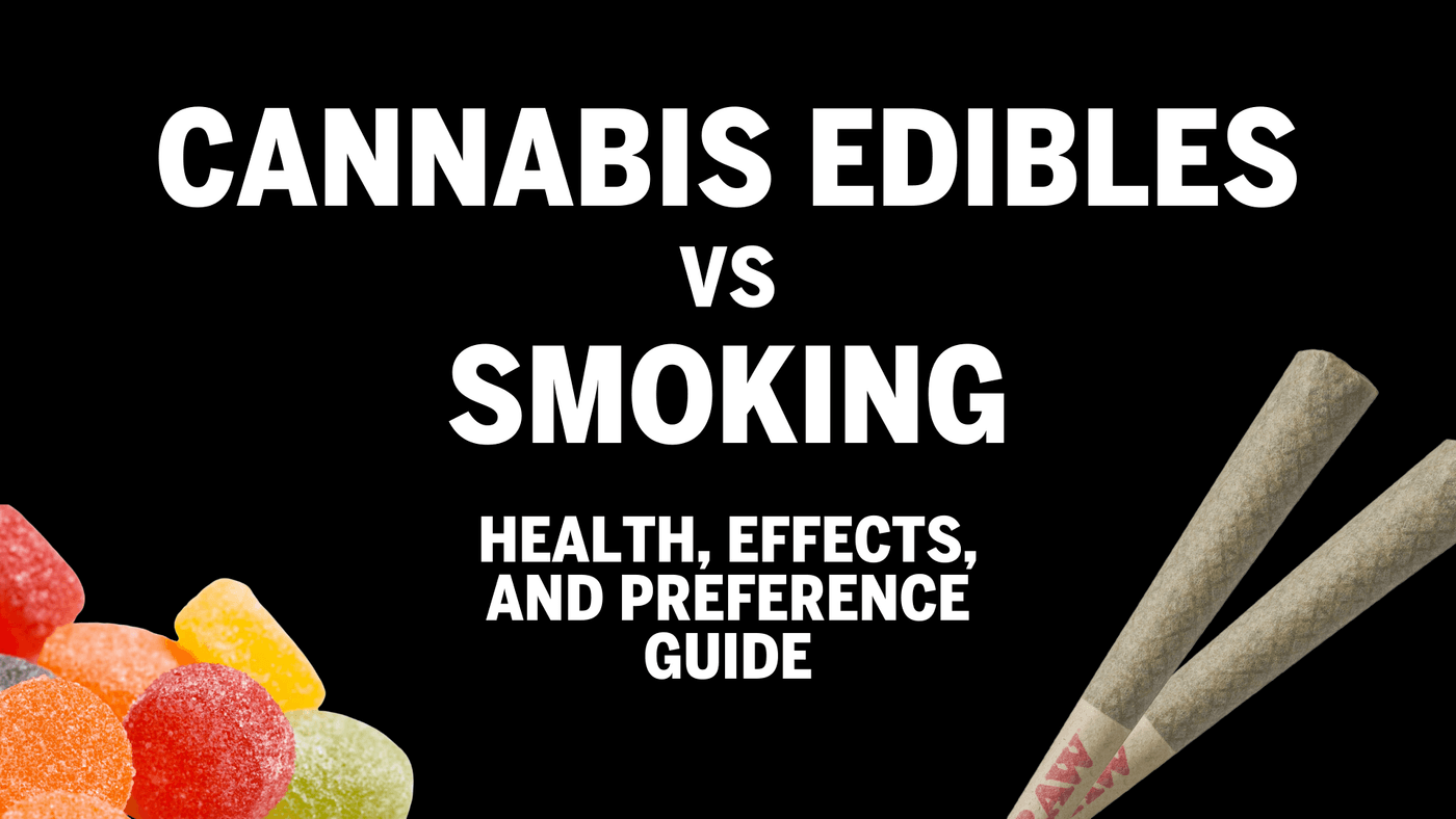 Cannabis Edibles vs Smoking: Health, Effects, and Preference Guide